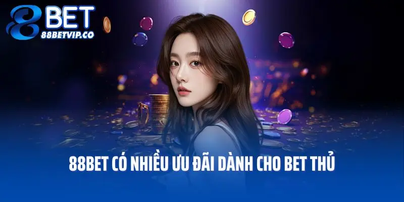 88bet có nhiều ưu đãi dành cho bet thủ