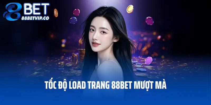 Tốc độ load trang 88bet mượt mà