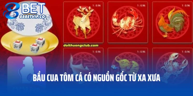 Bầu cua tôm cá có nguồn gốc từ xa xưa