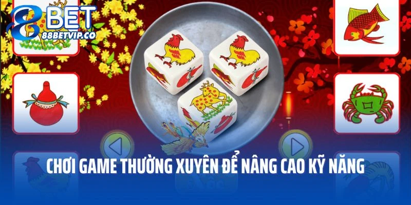 Chơi game thường xuyên để nâng cao kỹ năng