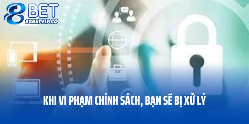 Khi vi phạm chính sách, bạn sẽ bị xử lý theo quy định