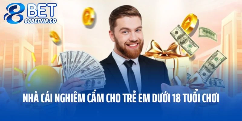 Nhà cái nghiêm cấm cho trẻ em dưới 18 tuổi tiếp xúc với các sảnh game