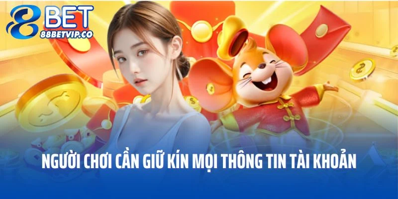 Người chơi cần giữ kín mọi thông tin tài khoản tại nhà cái