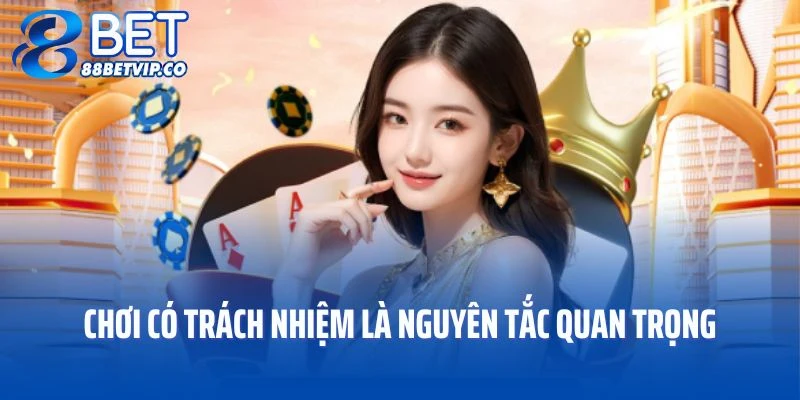 Chơi có trách nhiệm là nguyên tắc quan trọng khi cá cược