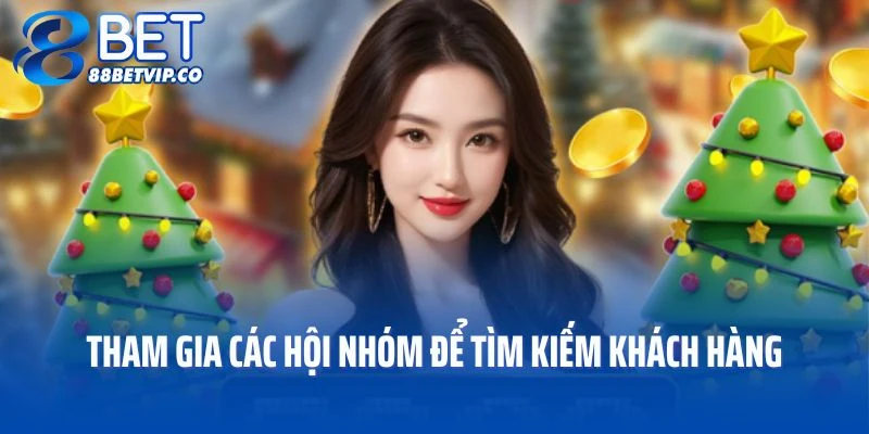 Bạn hãy tham gia các hội nhóm để tìm kiếm khách hàng