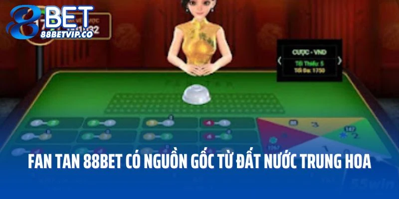 Fan tan 88BET có nguồn gốc từ đất nước Trung Hoa