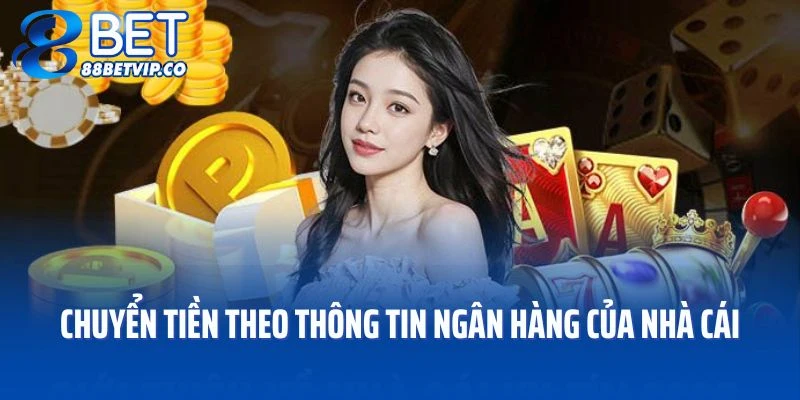 Bạn hãy chuyển tiền theo thông tin ngân hàng của nhà cái