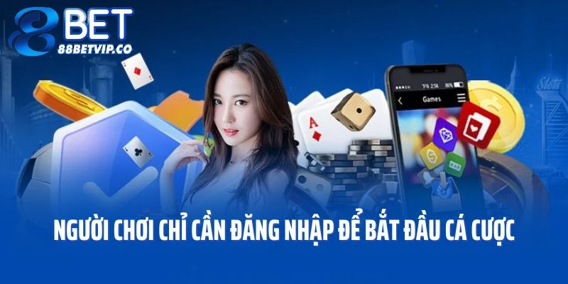Người chơi chỉ cần đăng nhập để bắt đầu cá cược