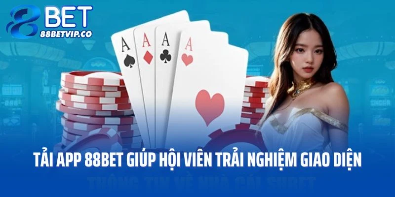 Tải app 88BET giúp hội viên trải nghiệm giao diện đẹp mắt