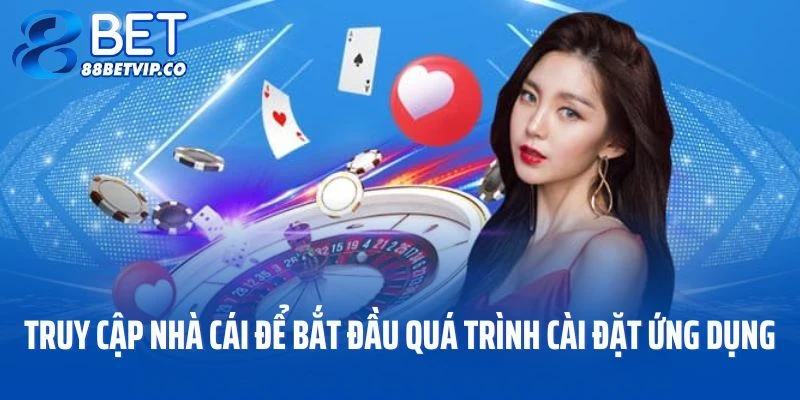 Bạn hãy truy cập nhà cái để bắt đầu quá trình cài đặt ứng dụng