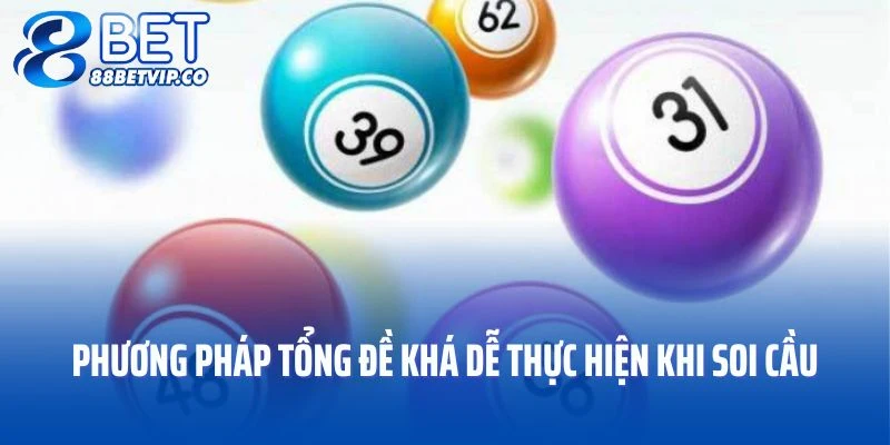 Phương pháp tổng đề khá dễ thực hiện khi soi cầu