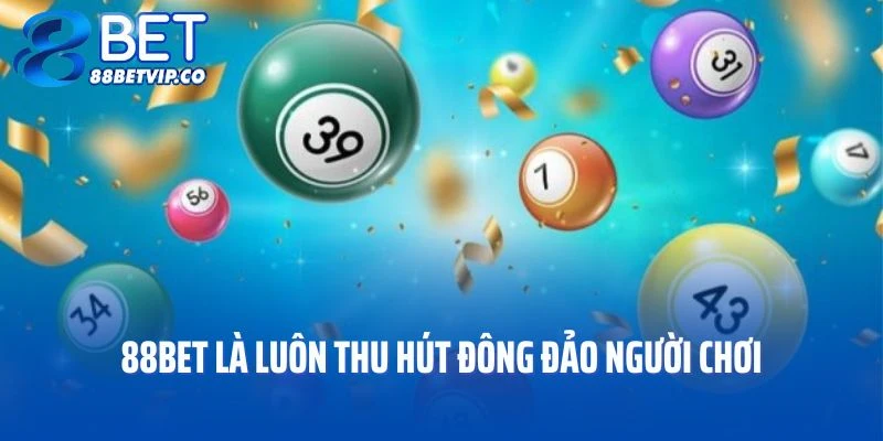 Đây là luôn thu hút đông đảo người chơi tại sảnh xổ số 88BET
